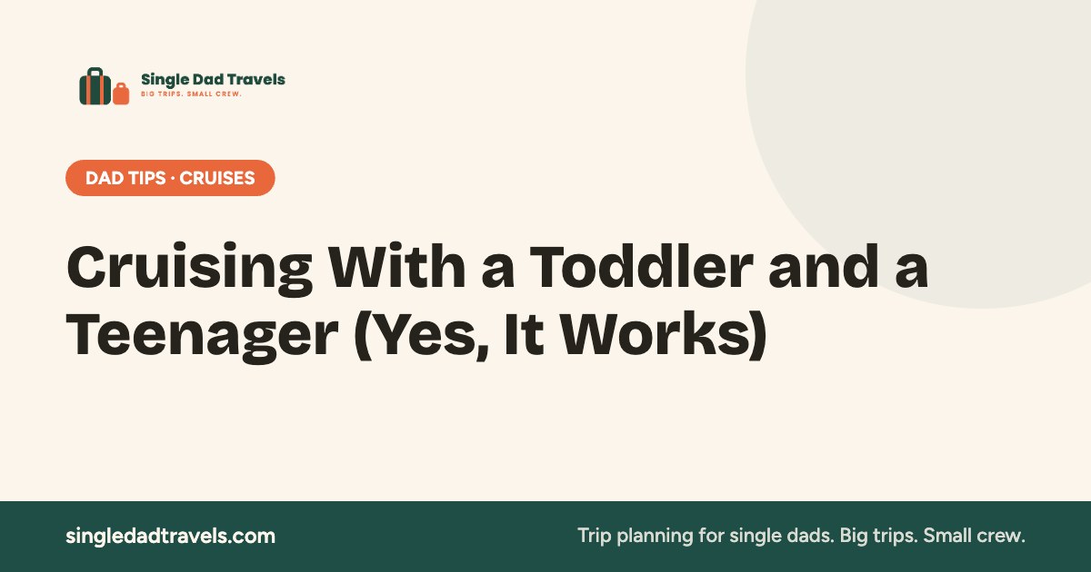 Cruising With a Toddler and a Teenager (Yes, It Works) — Single Dad Travels