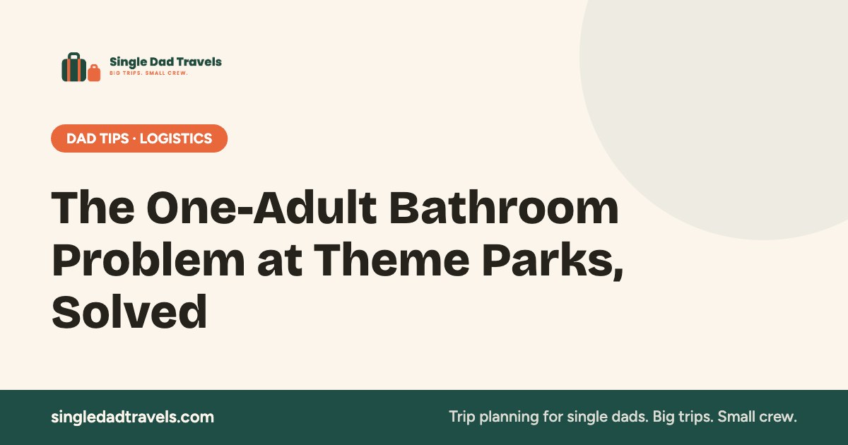 The One-Adult Bathroom Problem at Theme Parks, Solved — Single Dad Travels