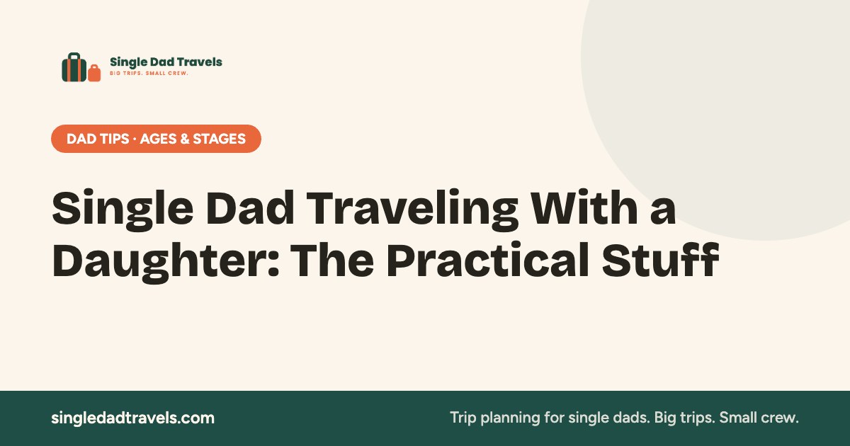 Single Dad Traveling With a Daughter: The Practical Stuff — Single Dad Travels